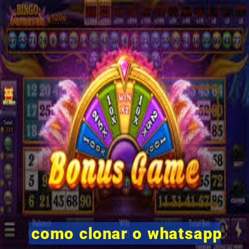 como clonar o whatsapp